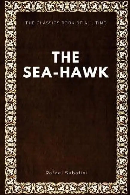 The Sea-Hawk by Rafael Sabatini