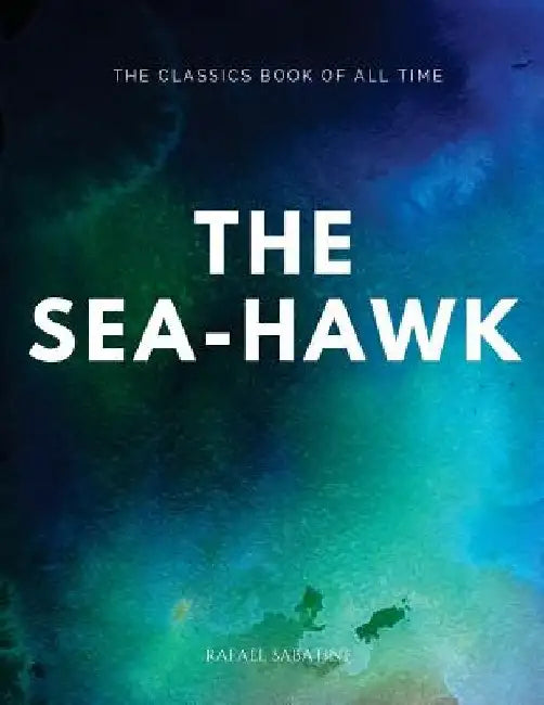 The Sea-Hawk by Rafael Sabatini