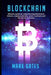 Blockchain: Ultimate guide to understanding blockchain, bitcoin, cryptocurrencies, smart contracts and the future of money. by Mark Gates