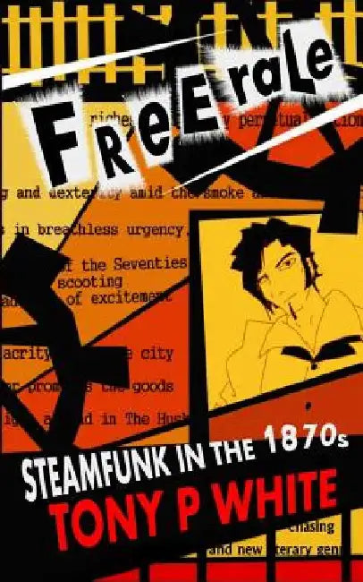 Freerale: Steamfunk in the 1870s by Tony P. White