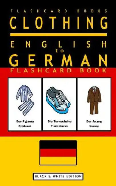 Clothing - English to German Flash Card Book: Black and White Edition - German for Kids by German Bilingual Flashcards
