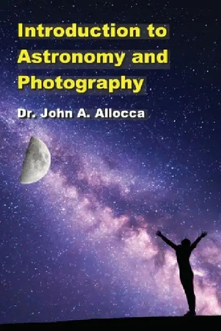 Introduction to Astronomy and Photography by John a. Allocca