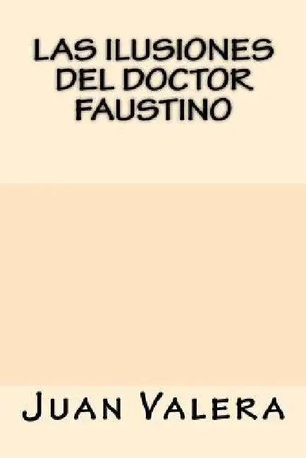 Las Ilusiones del Doctor Faustino by Valera, Juan
