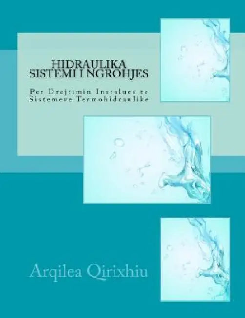 Hidraulika Sistemi I Ngrohjes: Per Drejtimin Instalues Te Sistemeve Termohidraulike by Qirixhiu, Arqilea
