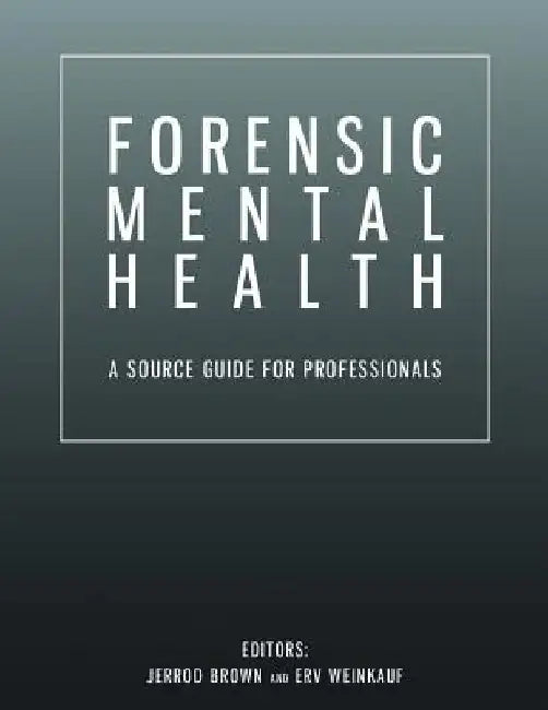 Forensic Mental Health: A Source Guide for Professionals by Erv Weinkauf