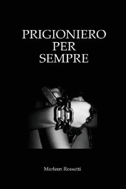 Prigioniero per Sempre by Romi Rossetti, Andrea Favarin, Valentina Carrano