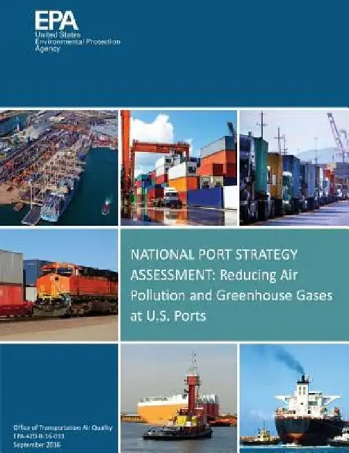 National Port Strategy Assessment: Reducing Air Pollution and Greenhouse Gases at U.S. Ports by U. S. Environmental Protection Agency