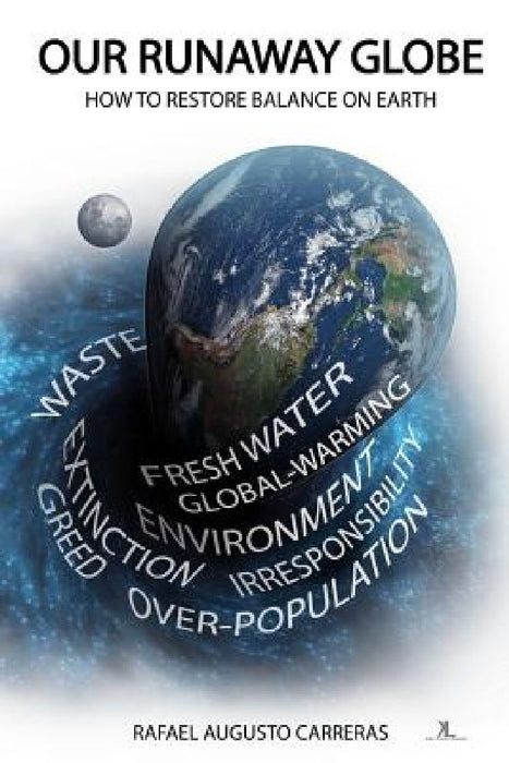 Our Runaway Globe: How To Restore Balance On Earth by Rafael Augusto Carreras Mba