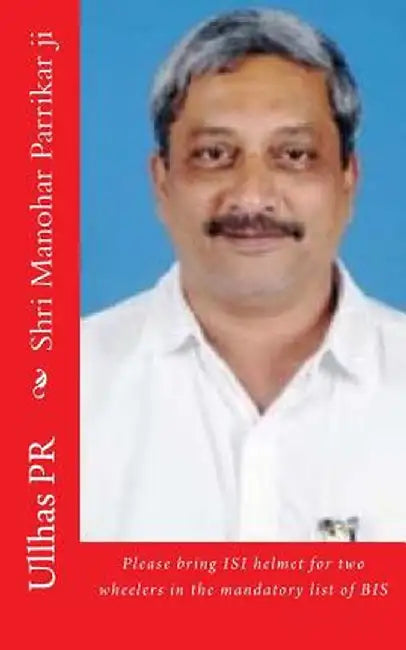 Shri Manohar Parrikar Ji: Bring Isi Helmet in the Mandatory List of Bis by Pr, Ullhas