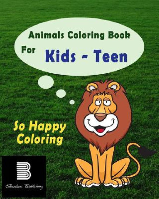Animals Coloring Book For Teens: So Happy Coloring by Coloring Book For Teens