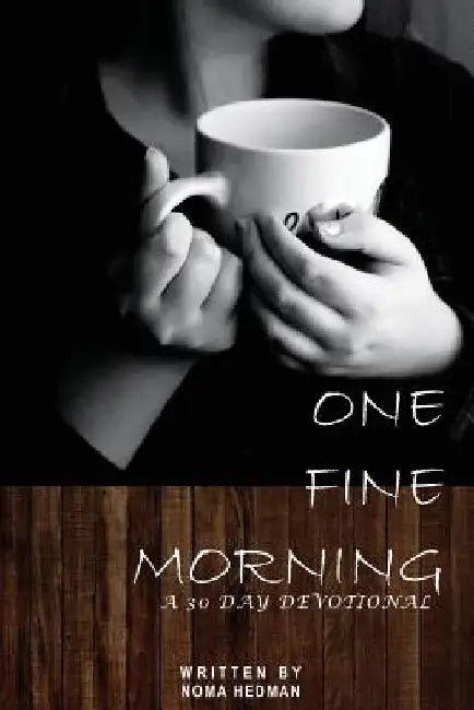 One Fine Morning: A 30 Day Devotional by Noma Hedman