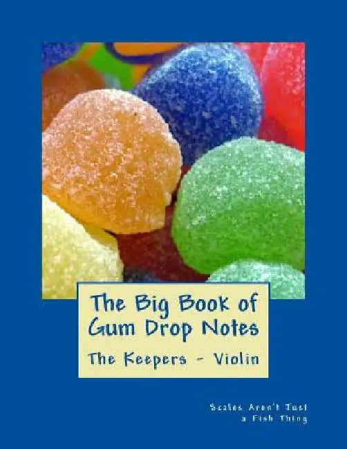 Big Book of Gum Drop Notes - The Keepers - Book Two - Violin: Scales Aren't Just a Fish Thing - Igniting Sleeping Brains through Music by Carol Jc Anderson