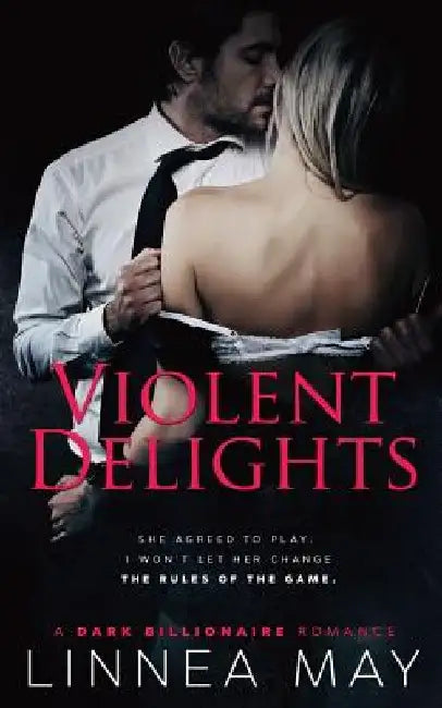 Violent Delights: A Dark Billionaire Romance by Linnea May