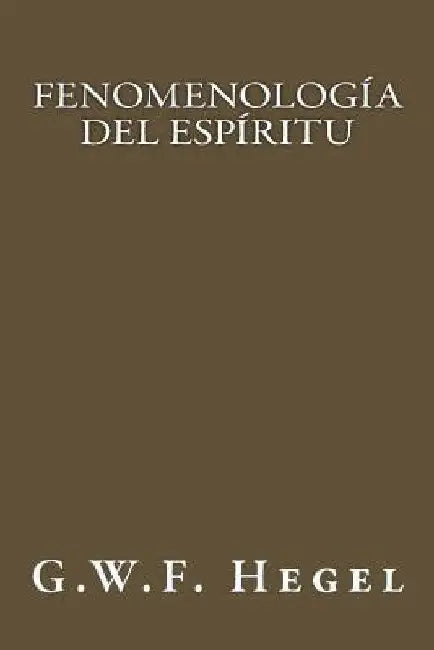 Fenomenología del Espíritu (Spanish Edition) by Hegel, G. W. F.