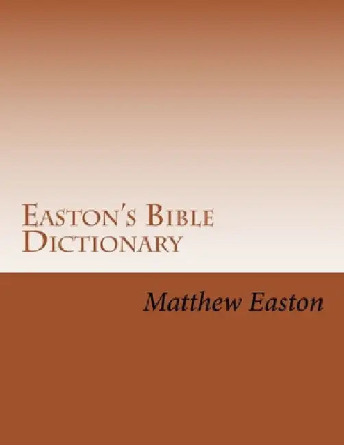Easton's Bible Dictionary by C. A. Martin