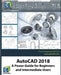 AutoCAD 2018: A Power Guide for Beginners and Intermediate Users by Cadartifex