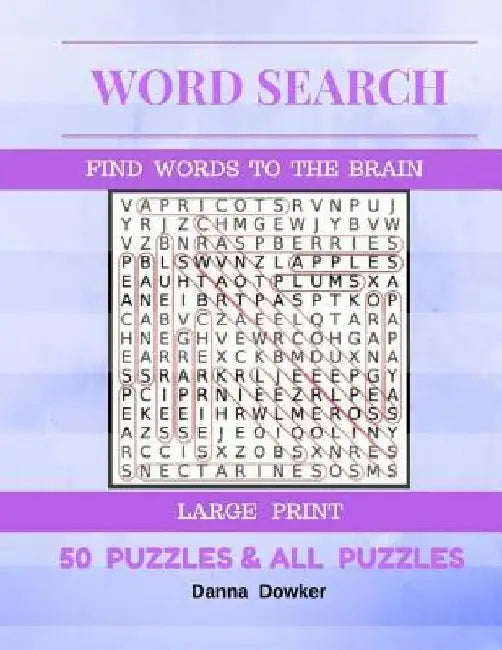 Word Search Find Words To The Brain Large Print 50 Puzzles & All Answer: Word Search 50 Puzzles Large Print by Danna Dowker