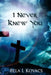 I Never Knew You by Bela L. Kovacs