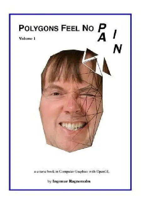 Polygons Feel No Pain: Your Pocket-Friendly Companion When Learning Computer Graphics. by Ingemar Ragnemalm