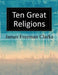 Ten Great Religions by James Freeman Clarke