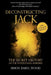 Deconstructing Jack: The Secret History of the Whitechapel Murders by Simon Daryl Wood
