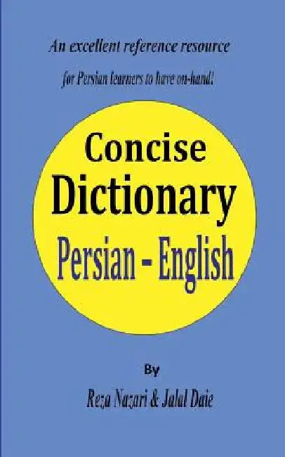 Persian - English Concise Dictionary: A unique database with the most accurate picture of the Persian language today by Jalal Daie