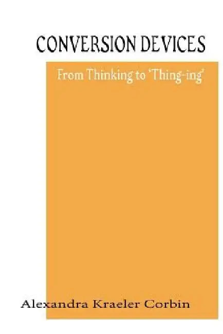 Conversion Devices: Turning Ideas Into Forms by Alexandra Kraeler Corbin