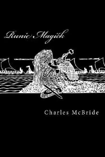Runic Magick: A system of manifestation and exploration through the runes. by Charles L., Jr. McBride