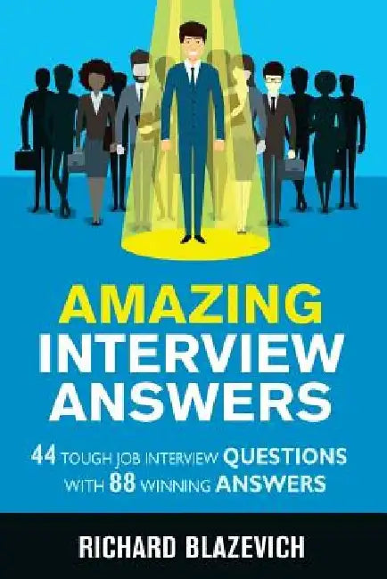 Amazing Interview Answers: 44 Tough Job Interview Questions with 88 Winning Answers by Trisha Alcisto