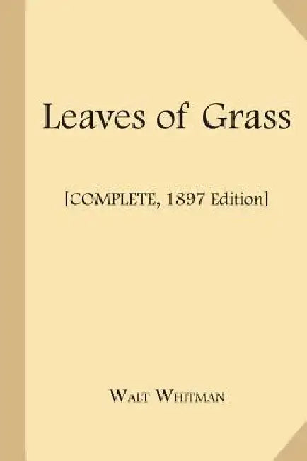 Leaves of Grass [Complete, 1897 Edition] by Walt Whitman