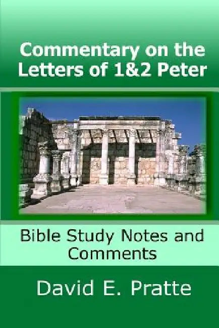 Commentary on the Letters of 1&2 Peter: Bible Study Notes and Comments by David E. Pratte