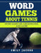 Word Games About Tennis: Word Searches, Crosswords, and More by Emily Jacobs