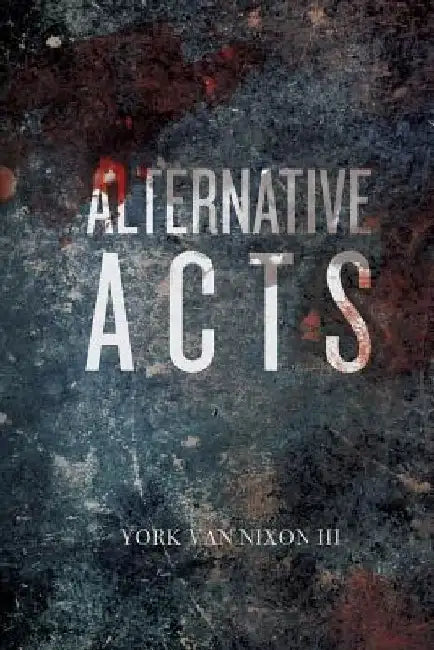 Alternative Acts by York Van Nixon III