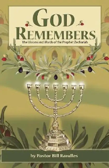 God Remembers: ; The Visions and Words of the Prophet Zechariah by Bill Randles