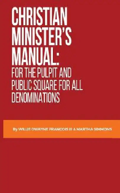 Christian Minister's Manual: for the Pulpit and Public Square for all Denominations by Willie Dwayne, III Francois