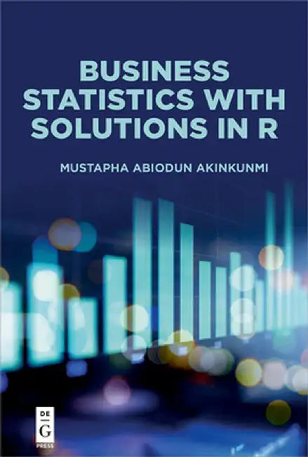 Business Statistics Using R by Mustapha Akinkunmi