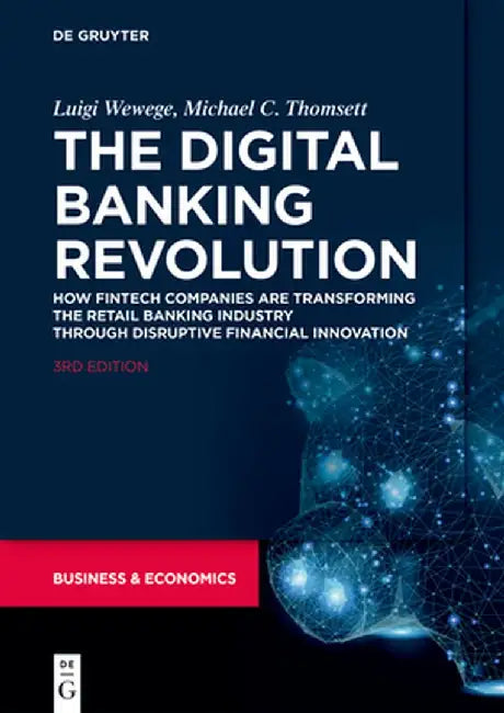 The Digital Banking Revolution: How Fintech Companies Are Transforming the Retail Banking Industry Through Disruptive Financial Innovation, Third Edit by Luigi Wewege