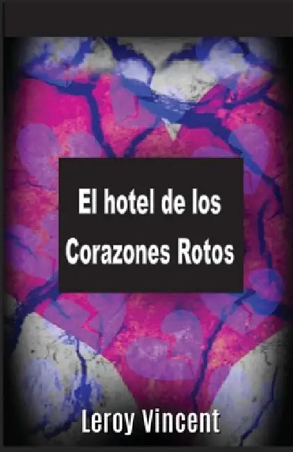 El hotel de los Corazones Rotos (Spanish Edition) by Leroy Vincent