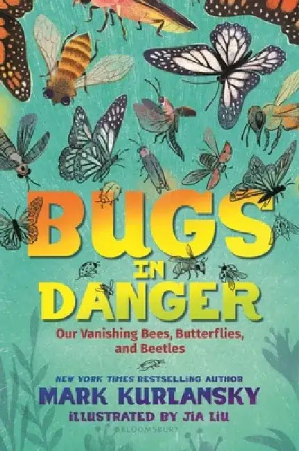 Bugs in Danger: Our Vanishing Bees, Butterflies, and Beetles by Mark Kurlansky