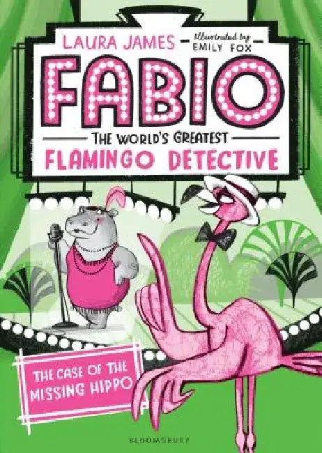 Fabio the World's Greatest Flamingo Detective: The Case of the Missing Hippo by Laura James
