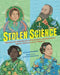 Stolen Science: Thirteen Untold Stories of Scientists and Inventors Almost Written Out of History by Ella Schwartz
