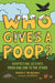 Who Gives a Poop?: Surprising Science from One End to the Other by Heather L. Montgomery