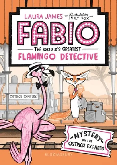 Fabio the World's Greatest Flamingo Detective: Mystery on the Ostrich Express by Laura James