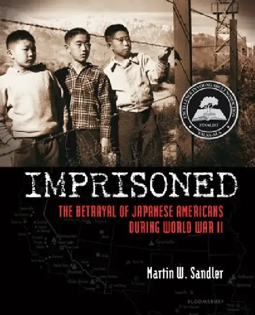 Imprisoned: The Betrayal of Japanese Americans During World War II by Martin W. Sandler