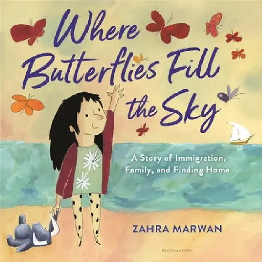 Where Butterflies Fill the Sky: A Story of Immigration, Family, and Finding Home by Zahra Marwan
