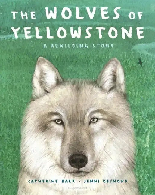 The Wolves of Yellowstone: A Rewilding Story by Catherine Barr