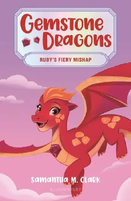 Gemstone Dragons 2: Ruby's Fiery Mishap by Samantha M. Clark