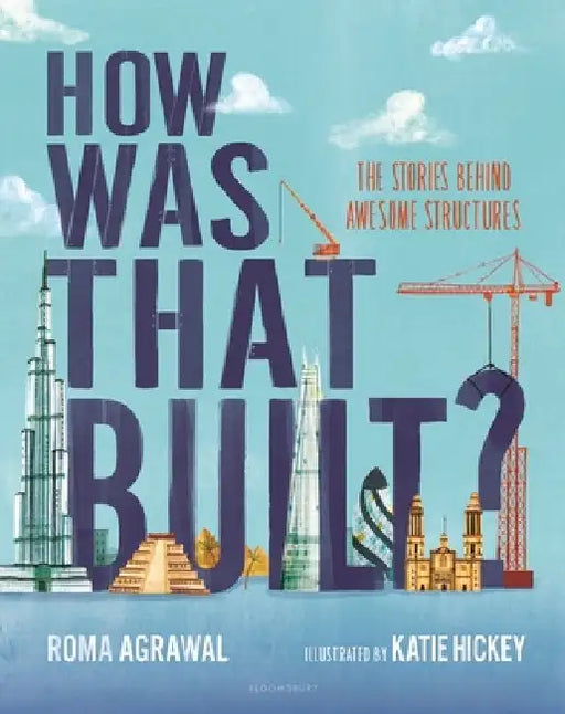 How Was That Built?: The Stories Behind Awesome Structures by Roma Agrawal