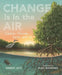 Change Is in the Air: Carbon, Climate, Earth, and Us by Debbie Levy