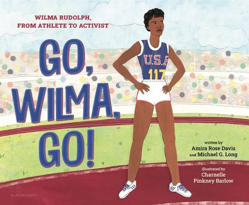 Go, Wilma, Go!: The Story of Wilma Rudolph's Fight Against Segregation by Amira Rose Davis